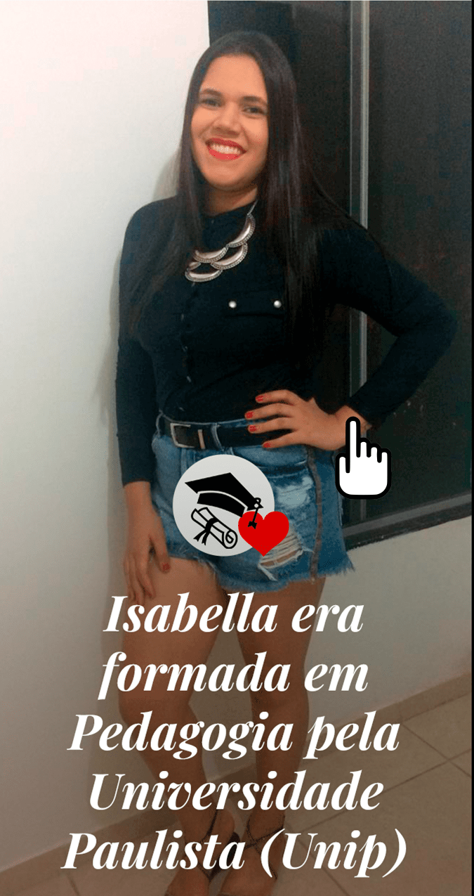 Isabella era formada em Pedagogia pela Universidade Paulista (Unip)